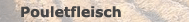 alles ber unser Pouletfleisch